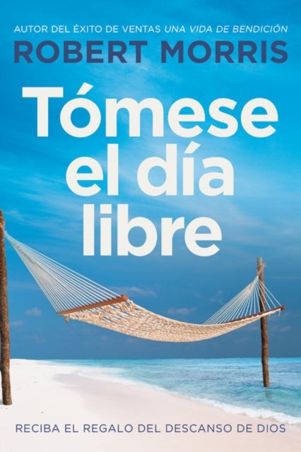 Tomese el dia libre : Reciba el regalo del descanso de Dios - Reciba el regalo del descanso de Dios