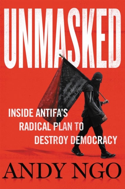 Unmasked - Inside Antifa's Radical Plan to Destroy Democracy
