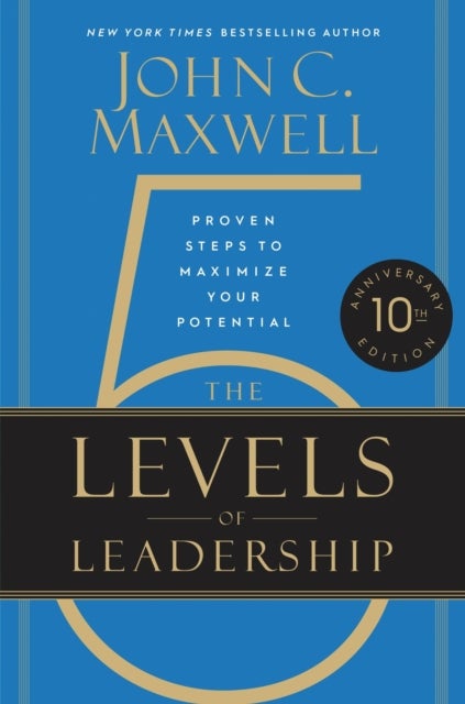 The 5 Levels of Leadership (10th Anniversary Edition) - Proven Steps to Maximize Your Potential