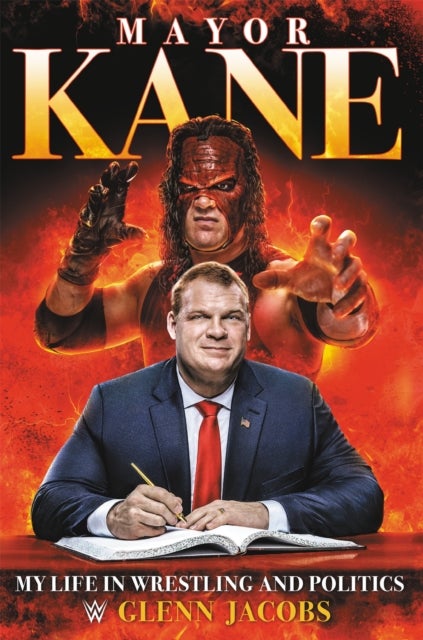 Mayor Kane - My Life in Wrestling and Politics