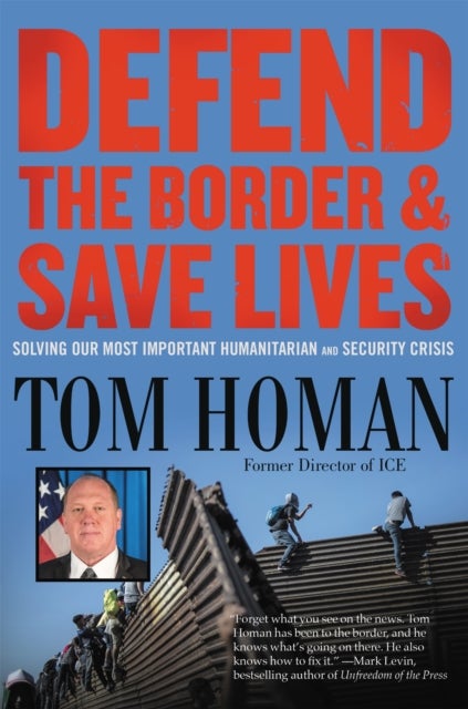 Defend the Border and Save Lives - Solving Our Most Important Humanitarian and Security Crisis