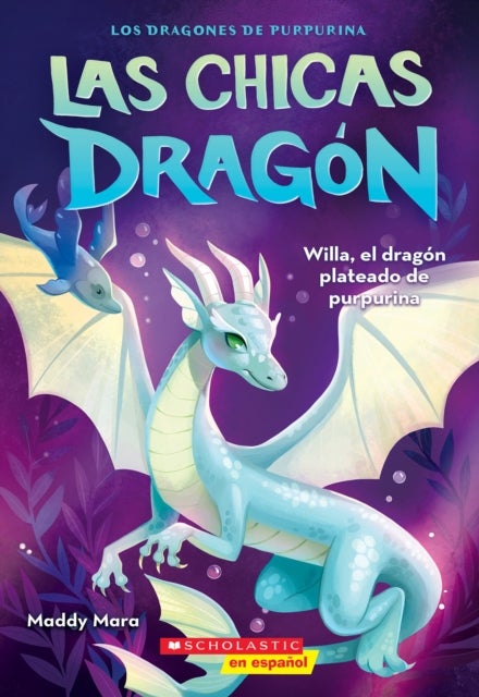 Las chicas dragon #2: Willa, el dragon plateado de purpurina (Dragon Girls #2: Willa the Silver Glitter Dragon) - Willa, El Dragon Plateado De Purpurina