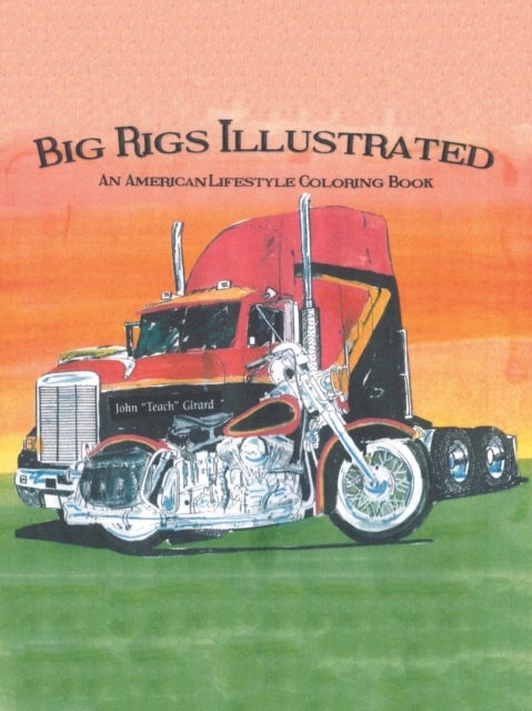 Big Rigs Illustrated - An American Lifestyle Coloring Book