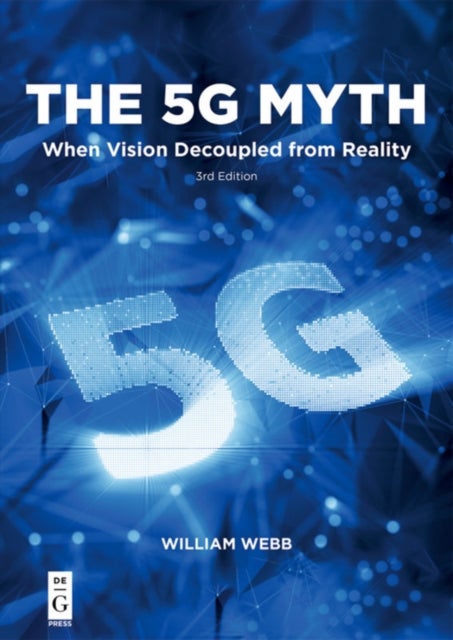 The 5G Myth - When Vision Decoupled from Reality