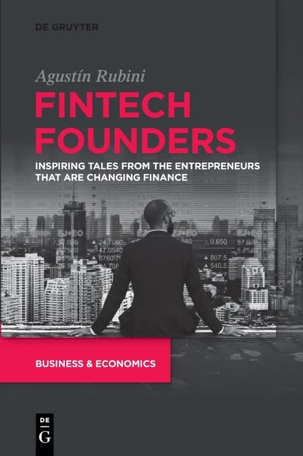 Fintech Founders - Inspiring Tales from the Entrepreneurs that are Changing Finance