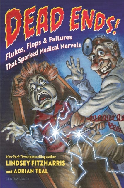 Dead Ends! - Flukes, Flops & Failures That Sparked Medical Marvels