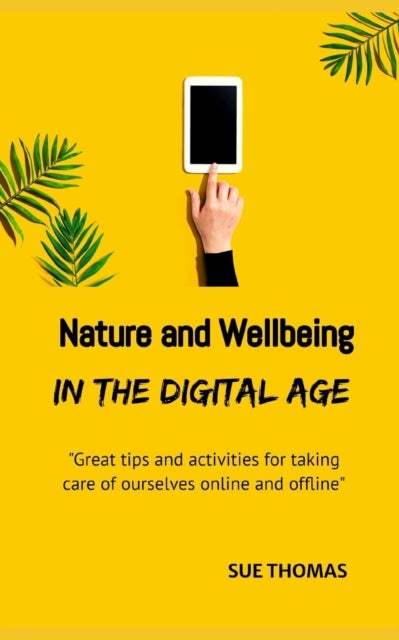 Nature and Wellbeing in the Digital Age - How to feel better without logging off