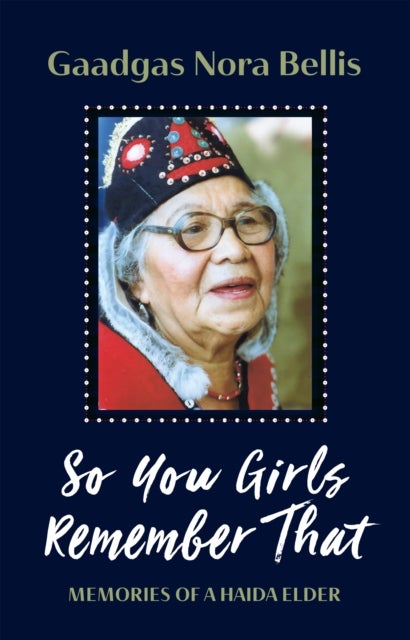 So You Girls Remember That - Memoir of a Haida Elder