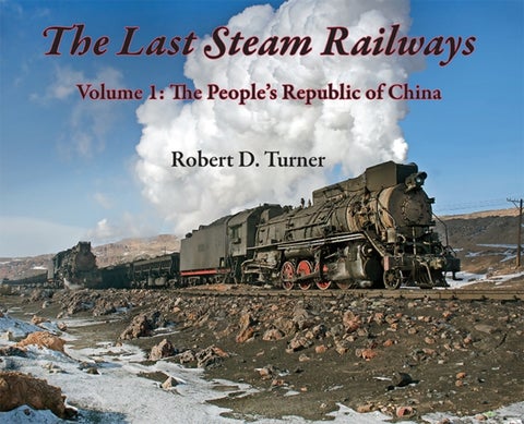 The Last Steam Railways - Volume 1: The People's Republic of China