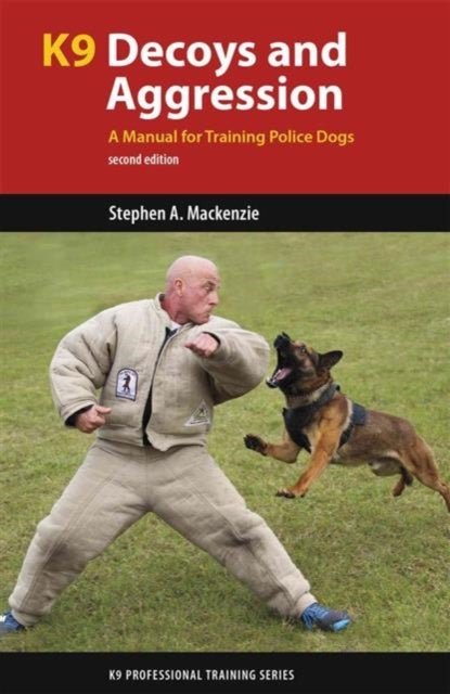 K9 Decoys and Aggression - A Manual for Training Police Dogs