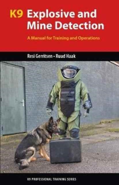 K9 Explosive and Mine Detection - A Manual for Training and Operations