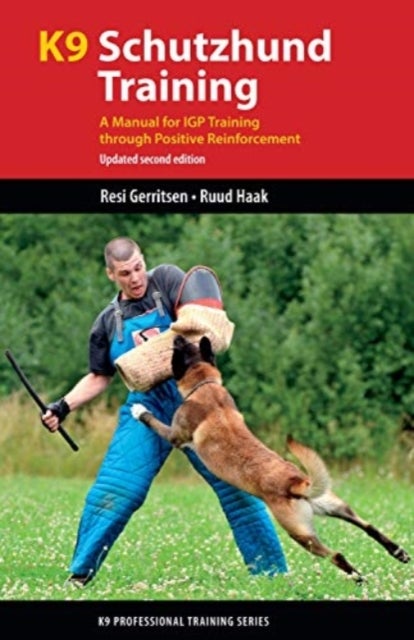 K9 Schutzhund Training - A Manual for Igp Training Through Positive Reinforcement