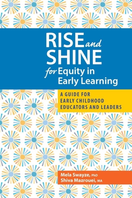 Rise and Shine for Equity in Early Learning - A Guide for Early Childhood Educators and Leaders