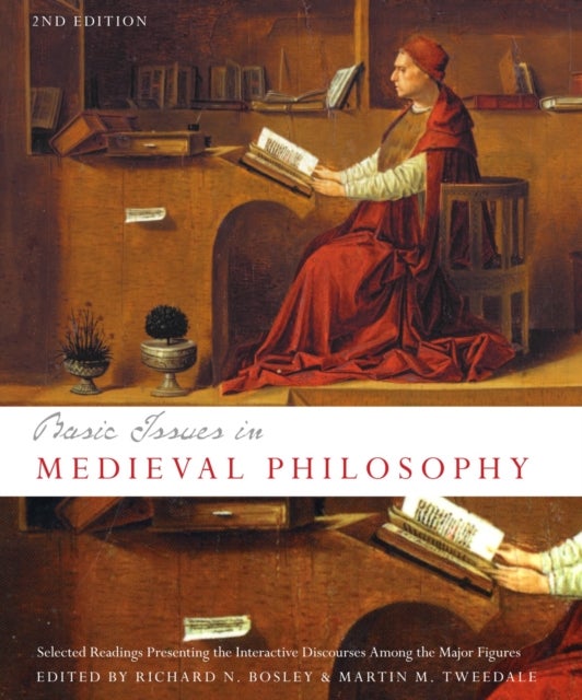 Basic Issues in Medieval Philosophy - Second Edition - Selected Readings Presenting Interactive Discourse Among the Major Figures