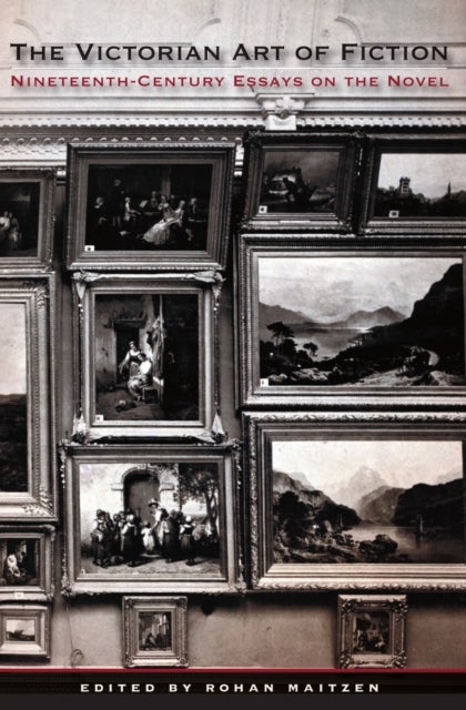 The Victorian Art of Fiction - Nineteenth-Century Essays on the Novel