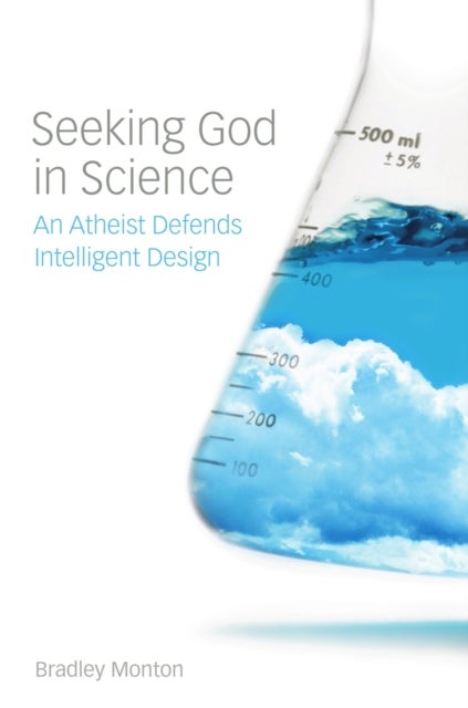 Seeking God in Science - An Atheist Defends Intelligent Design