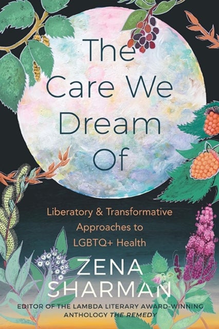 The Care We Dream Of - Liberatory & Transformative Approaches to LGBTQ+ Health