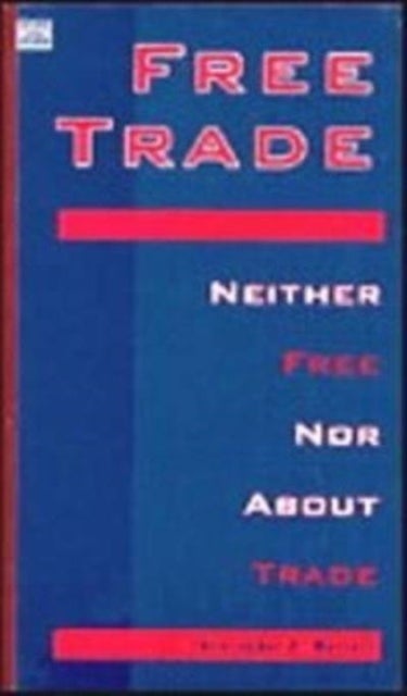 Free Trade - Neither Free Nor About Trade