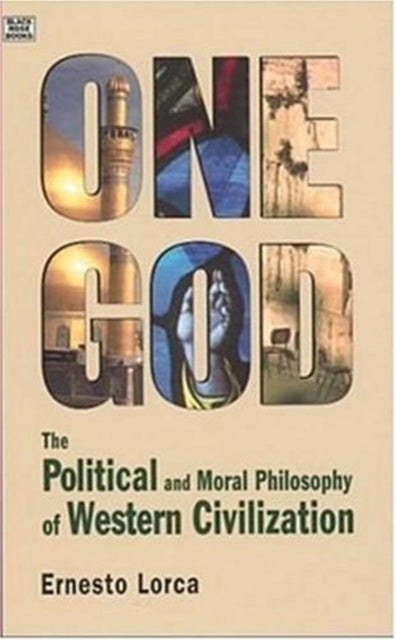 One God: The Political and Moral Philosophy of W - The Political and Moral Philosophy of Western Civ