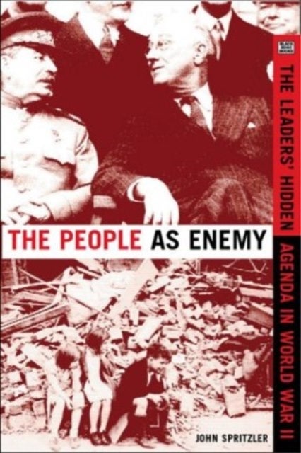 The People as Enemy - The Leaders' Hidden Agenda in World War II