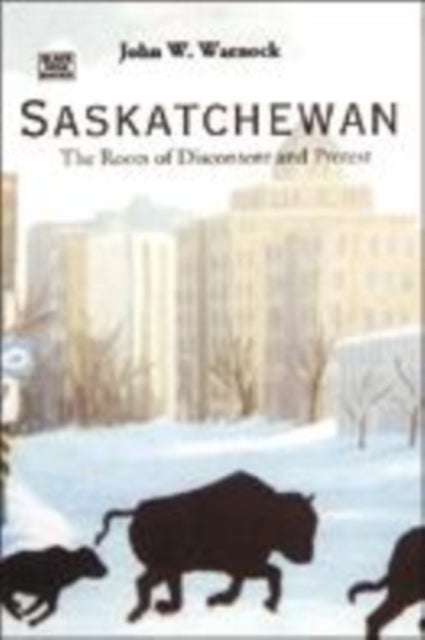 Saskatchewan - The Roots of Discontent and Progress