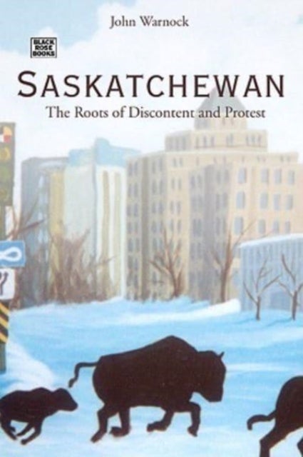 Saskatchewan - The Roots of Discontent and Progress