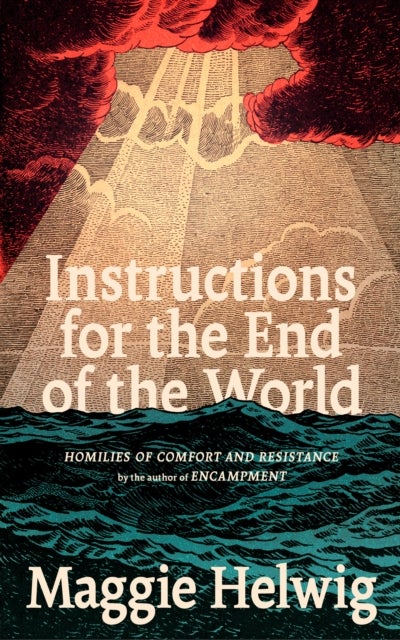 Instructions for the End of the World - Homilies of Comfort and Resistance
