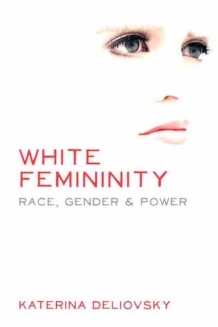 White Femininity - Race, Gender & Power