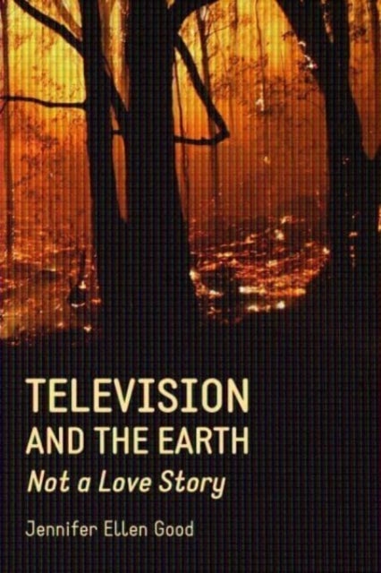 Television and the Earth - Not A Love Story