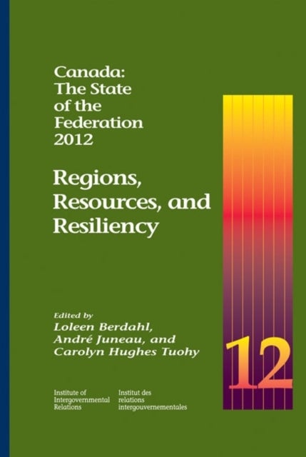 Canada: the State of the Federation, 2012 - Regions, Resources, and Resiliency