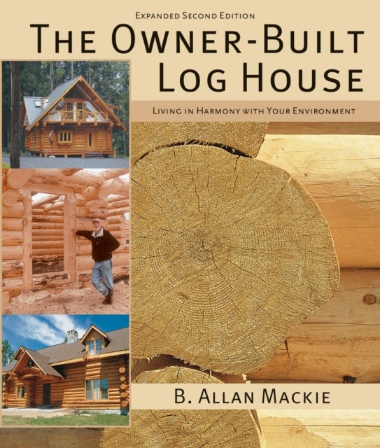 The Owner-Built Log House - Living in Harmony With Your Environment
