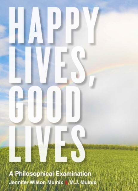 Happy Lives, Good Lives - A Philosophical Examination
