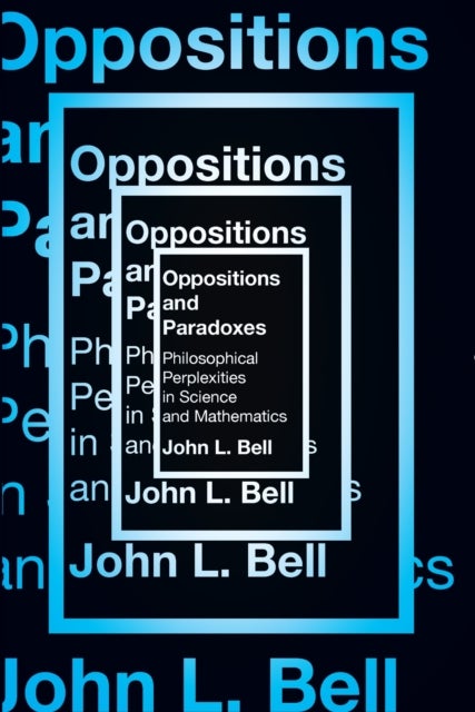 Oppositions and Paradoxes - Philosophical Perplexities in Science and Mathematics