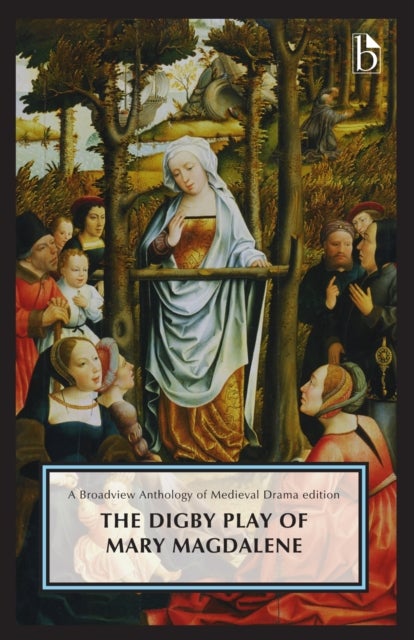 The Digby Play of Mary Magdalene - A Broadview Anthology of British Literature Edition