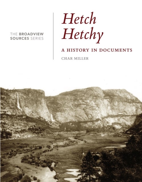 Hetch Hetchy: A History in Documents - (From the Broadview Sources Series)