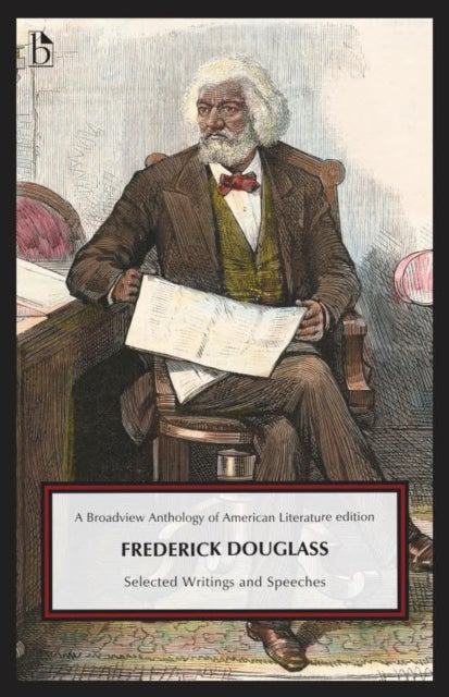 Frederick Douglass: Selected Writings and Speeches - Selected Writings and Speeches