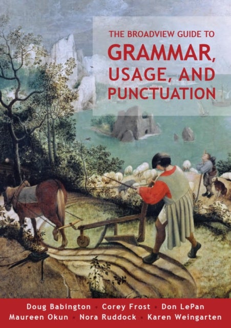 The Broadview Guide to Grammar, Usage, and Punctuation - The Mechanics of Good Writing