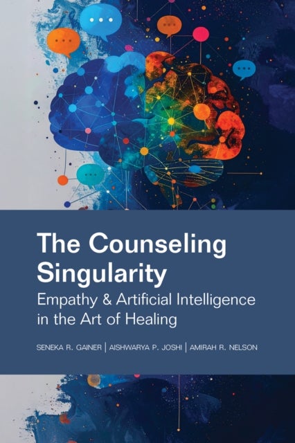 The Counseling Singularity - Empathy & Artificial Intelligence in the Art of Healing