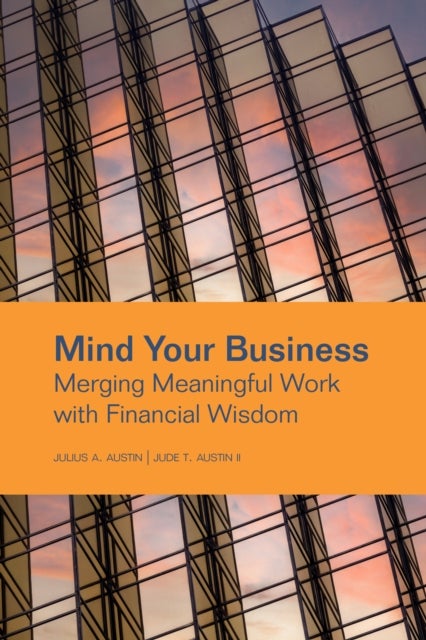 Mind Your Business - Merging Meaningful Work with Financial Wisdom