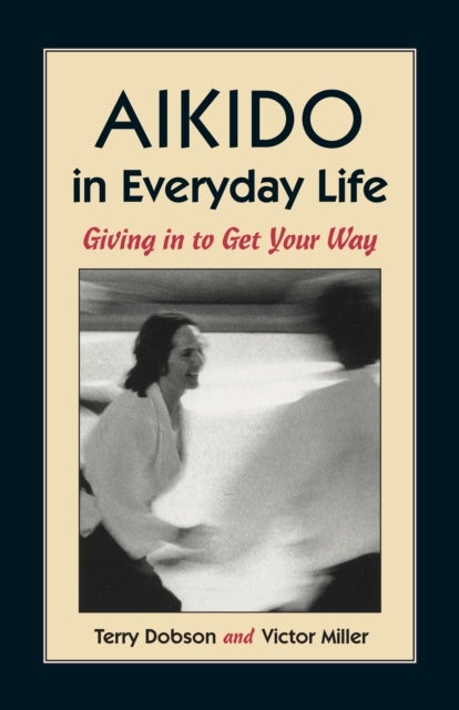 Aikido in Everyday Life - Giving in to Get Your Way