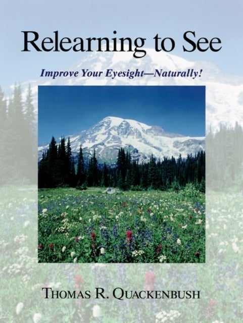 Relearning to See - Improve Your Eyesight Naturally!