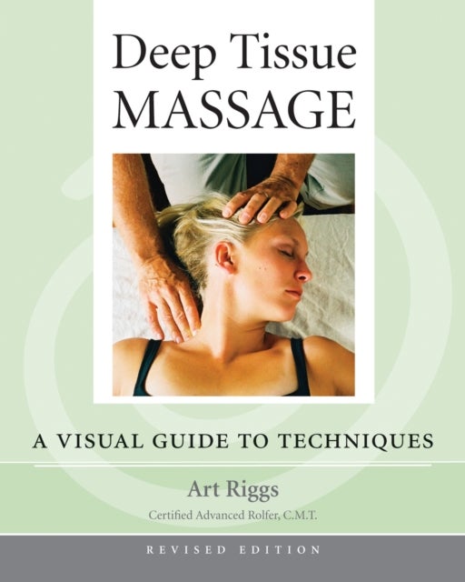 Deep Tissue Massage, Revised Edition - A Visual Guide to Techniques
