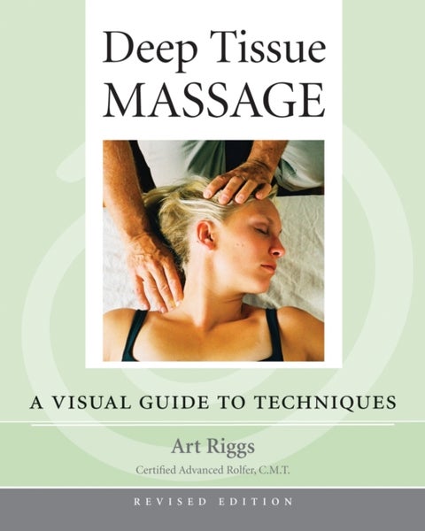 Deep Tissue Massage, Revised Edition - A Visual Guide to Techniques