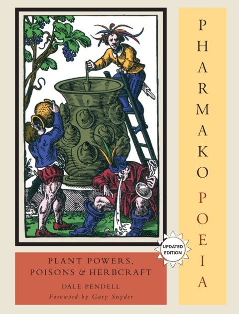 Pharmako/Poeia, Revised and Updated - Plant Powers, Poisons, and Herbcraft