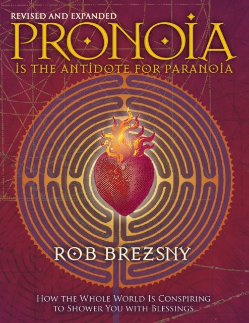 Pronoia Is the Antidote for Paranoia, Revised and Expanded - How the Whole World Is Conspiring to Shower You with Blessings