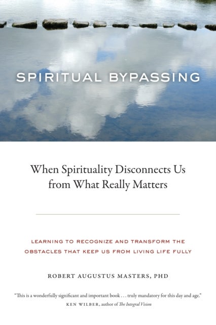 Spiritual Bypassing - When Spirituality Disconnects Us from What Really Matters