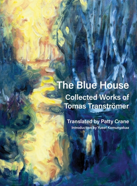 The Blue House - Collected Works of Tomas Transtrmer