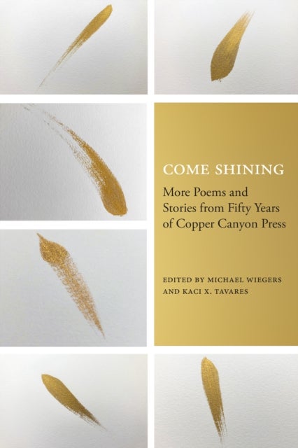 Come Shining - More Poems and Stories from Fifty Years of Copper Canyon Press