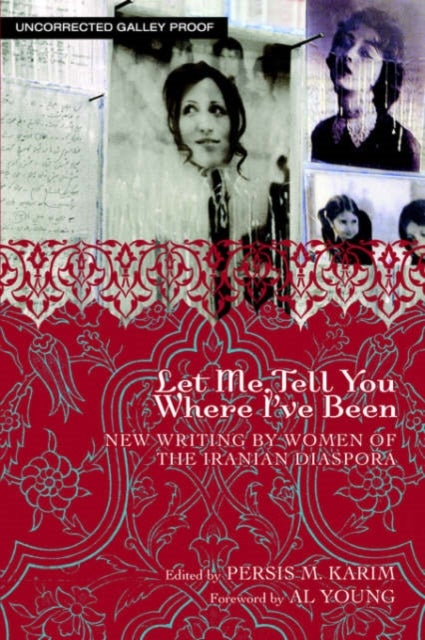 Let Me Tell You Where I've Been - New Writing by Women of the Iranian Diaspora