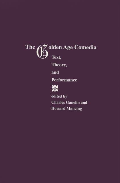 Golden Age Comedia - Text, Theory and Performance